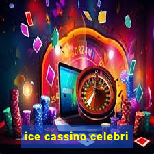 ice cassino celebri